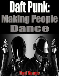 Title: Daft Punk: Making People Dance, Author: Red Vance