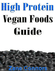 Title: High Protein Vegan Foods Guide, Author: Zane Connors
