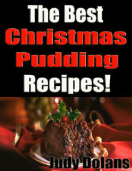 Title: The Best Christmas Pudding Recipes!, Author: Judy Dolans