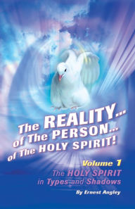 Title: The Reality of the Person of the Holy Spirit! Volume 1: The Holy Spirit in Types and Shadows, Author: Ernest Angley