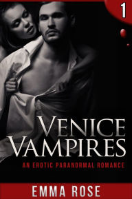 Title: Venice Vampires 1: An Erotic Paranormal Romance, Author: Emma Rose