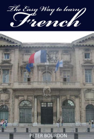 Title: Learn French The Easy Way, Author: PETER BOURDON