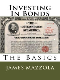 Title: Investing In Bond: Investing In Bond, Author: James Mazzola