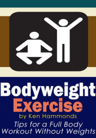 Title: Bodyweight Exercise - Tips for a Full Body Workout Without Weights, Author: Ken Hammonds