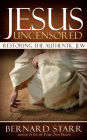 Jesus Uncensored: Restoring the Authentic Jew