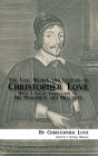 The Last Words and Letters of Christopher Love: With A Clear Vindication of His Principles and Practices