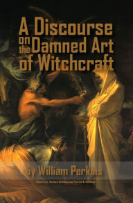 Title: A Discourse on the Damned Art of Witchcraft, Author: William Perkins