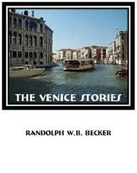 Title: The Venice Stories, Author: Randolph W.B. Becker