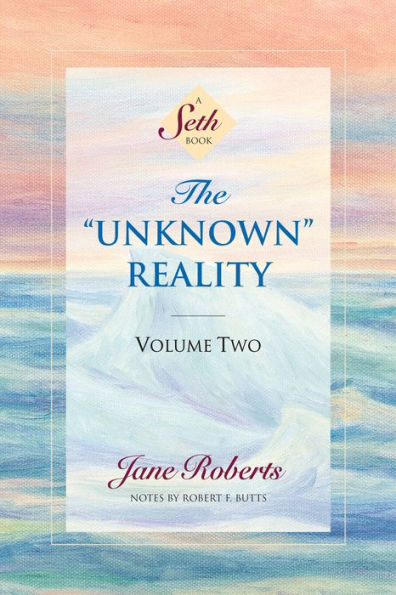 The Unknown Reality: Volume Two (A Seth Book)