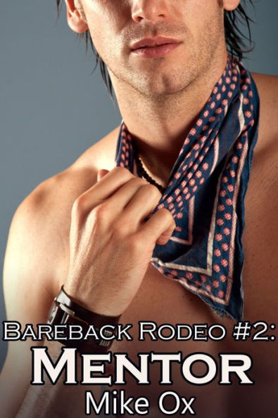 Bareback Rodeo #2: Mentor (Reluctant Gay Cowboy BDSM Erotica)