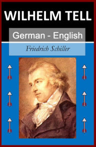 Title: Wilhelm Tell - William Tell [German English Bilingual Edition] - Paragraph by Paragraph Translation, Author: Friedrich Schiller