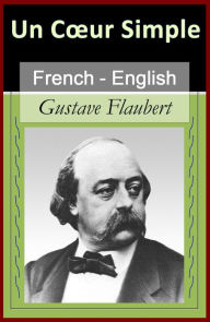 Title: Un Coeur Simple (A Simple Soul) [French English Bilingual Edition] - Paragraph by Paragraph Translation, Author: Gustave Flaubert