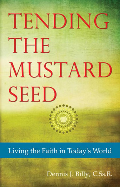 Tending the Mustard Seed: Living the Faith in Today's World