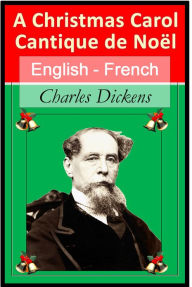 Title: A Christmas Carol - Cantique de Noël [English - French Bilingual Edition] - Paragraph by Paragraph Translation, Author: Charles Dickens
