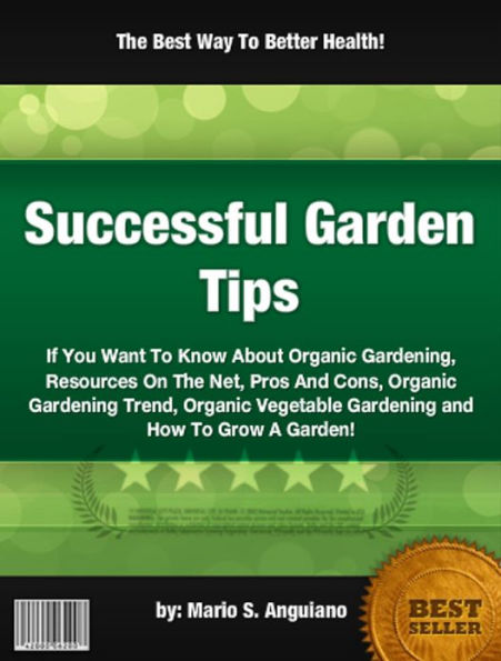 Successful Garden Tips :If You Want To Know About Organic Gardening, Resources On The Net, Pros And Cons, Organic Gardening Trend, Organic Vegetable Gardening and How To Grow A Garden!