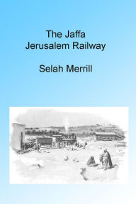 Title: The Jaffa Jerusalem Railway, Illustrated., Author: Selah Merrill