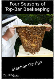 Title: Four Seasons of Top-Bar Beekeeping, Author: Stephen Garriga