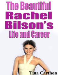 Title: The Beautiful Rachel Bilson's Life and Career, Author: Tina Carthon