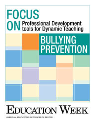 Title: Bullying Prevention: Professional Development Tools for Dynamic Teaching, Author: Education Week Press