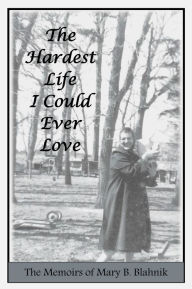 Title: The Hardest Life I Could Ever Love, Author: Frederick Blahnik