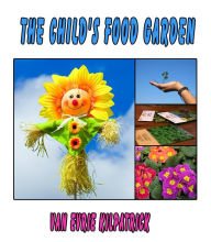 Title: The Child's Food Garden, Author: Van Evrie Kilpatrick