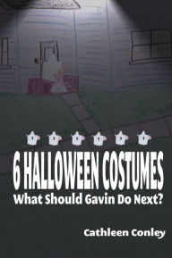 Title: 6 Halloween Costumes: What Should Gavin Do Next?, Author: Cathleen Conley