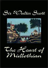 Title: The Heart of Mid-Lothian: A Fiction and Literature Classic By Sir Walter Scott! AAA+++, Author: BDP