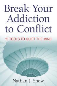 Title: Break Your Addiction to Conflict, Author: Nathan Snow