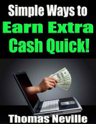 Title: Simple Ways to Earn Extra Cash Quick!, Author: Thomas Neville