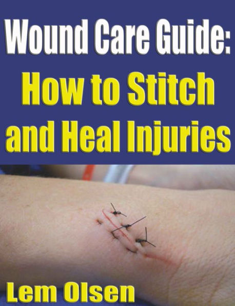 Wound Care Guide: How to Stitch and Heal Injuries