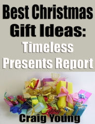 Title: Best Christmas Gift Ideas: Timeless Presents Report, Author: Craig Young