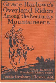 Title: Grace Harlowe's Overland Riders Among the Kentucky Mountaineers, Author: Jessie Graham Flower