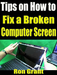 Title: Tips on How to Fix a Broken Computer Screen, Author: Ron Grant