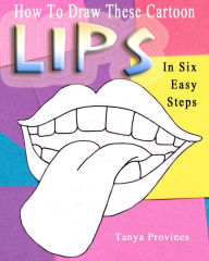 Title: How To Draw These Cartoon Lips In Six Easy Steps, Author: Tanya Provines