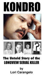 Title: KONDRO - The Untold Story of the Longview Serial Killer, Author: LORI CARANGELO