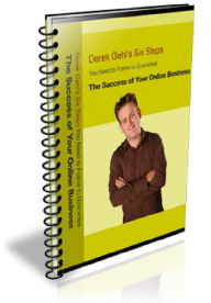 Title: Derek Gehl’s Six Steps You Need to Follow to Guarantee The Success of Your Online Business!, Author: Alan Smith