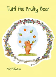 Title: Tutti the Fruity Bear, Author: E.R. Fullerton