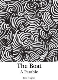 Title: The Boat: A Parable, Author: Paul Hughes