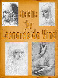 Title: Sketches by Leonardo da Vinci, Author: Guy Wann