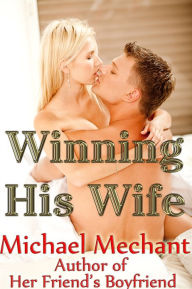 Title: Winning His Wife, Author: Michael Mechant