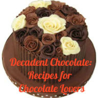 Title: Decadent Chocolate Recipes for Chocolate Lovers, Author: Joan Baker