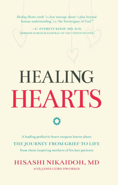 Healing Hearts: A Leading Pediatric Heart Surgeon Learns About the Journey from Grief to Life From These Inspiring Mothers of His Lost Patients