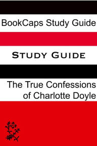 Title: Study Guide: The True Confessions of Charlotte Doyle, Author: BookCaps