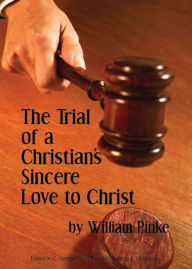 Title: The Trial of a Christian’s Sincere Love to Christ, Author: William Pinke