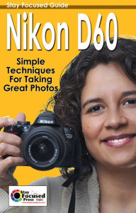 Title: Nikon D60 Stay Focused Guide, Author: Arnie Lee