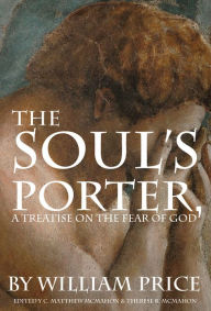 Title: The Soul’s Porter, or a Treatise on the Fear of God, Author: William Price