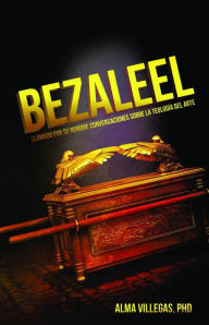 Title: BEZALEEL, Author: Alma Villegas PhD