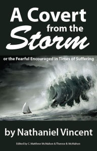 Title: A Covert from the Storm, or the Fearful Encouraged in Times of Suffering, Author: Nathaniel Vincent