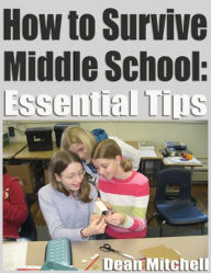 Title: How to Survive Middle School: Essential TIps, Author: Dean Mitchell