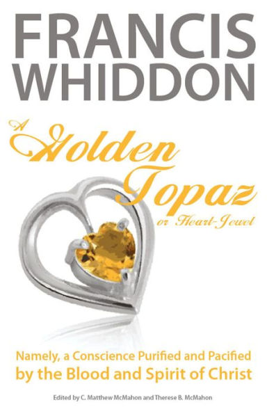 A Golden Topaz, or Heart-Jewel, Namely, a Conscience Purified and Pacified by the Blood and Spirit of Christ